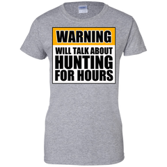 Warning Will Talk About Hunting For Hours Ladies Custom 100% Cotton T-Shirt