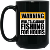 Will Talk About Fishing For Hours 15 oz. Black Mug