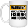 Will Talk About Fishing For Hours 15 oz. White Mug