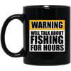 Will Talk About Fishing For Hours 11 oz. Black Mug