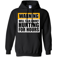 Warning Will Talk About Hunting For Hours Pullover Hoodie 8 oz